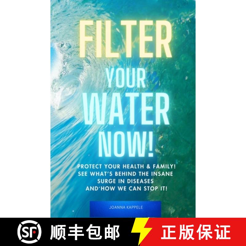 【3-4周达】Filter Your Water Now!: The Shocking Truth about Water Pollution: How to protect your fami... [9781733088480]