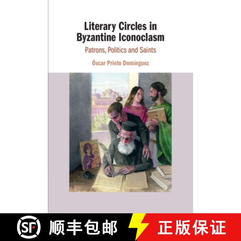 【3-4周达】Literary Circles in Byzantine Iconoclasm : Patrons, Politics and Saints [9781108491303]
