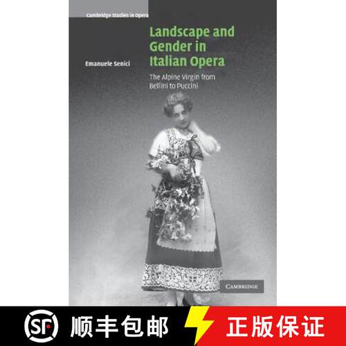 【3-4周达】精装 Landscape and Gender in Italian Opera: The Alpine Virgin from Bellini to Puccini - La... [9780521834377]