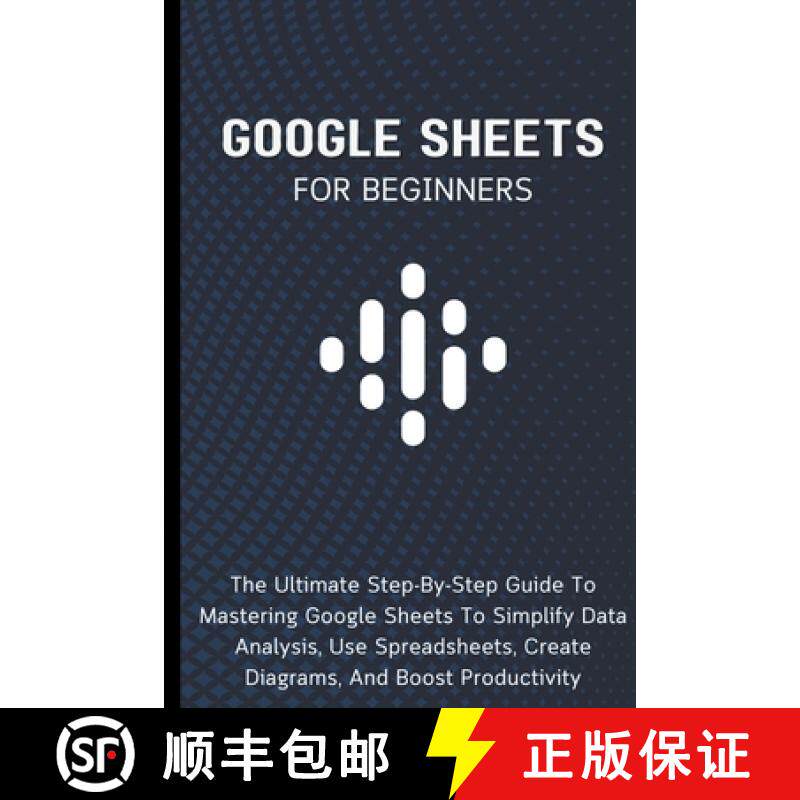 【3-4周达】Google Sheets For Beginners: The Ultimate Step-By-Step Guide To Mastering Google Sheets To... [9798223046264]