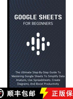 【3-4周达】Google Sheets For Beginners: The Ultimate Step-By-Step Guide To Mastering Google Sheets To... [9798223046264]
