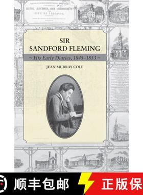 预订 Sir Sandford Fleming: His Early Diaries, 1845-1853 [9781554884506]