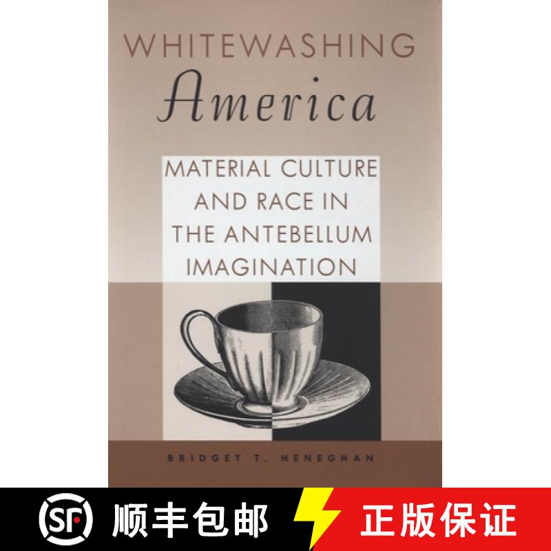 预订 Whitewashing America: Material Culture and Race in the Antebellum Imagination [9781934110997]