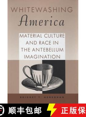 预订 Whitewashing America: Material Culture and Race in the Antebellum Imagination [9781934110997]