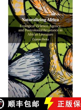 【3-4周达】Naturalizing Africa: Ecological Violence, Agency, and Postcolonial Resistance in African L... [9781316648643]