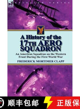 【3-4周达】A History of the 17th Aero Squadron: An American Squadron on the Western Front During the ... [9780857066350]