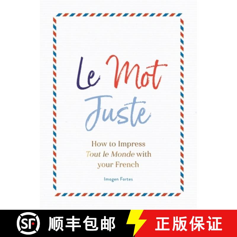 【2-3周达】Le Mot Juste: How to Impress Tout Le Monde with Your French [9781782439868]