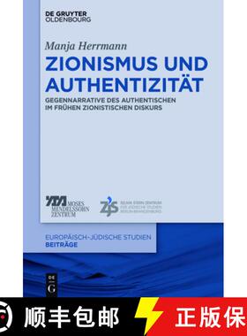 【3-4周达】Zionismus Und Authentizität: Gegennarrative Des Authentischen Im Frühen Zionistischen Di... [9783110543445]