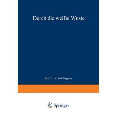 【4周达】Durch Die Weisse Wuste: Die Danische Forschungsreise Quer Durch Nordgroenland 1912-13 [9783642939037]