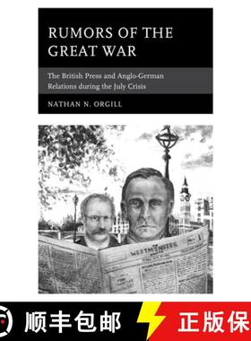预订 Rumors of the Great War : The British Press and Anglo-German Relations during the July Crisis [9781498559744]