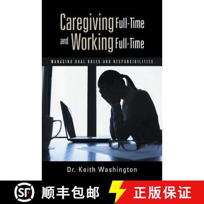 【3-4周达】Caregiving Full-Time and Working Full-Time: Managing Dual Roles and Responsibilities [9781490856636]