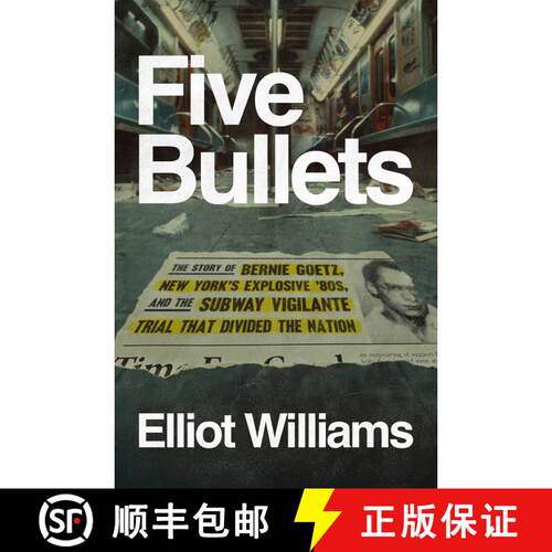 【3-4周达】精装 Five Bullets: The Story of Bernie Goetz, New York's Explosive '80s, and the Subway Vi... [9780593833704]