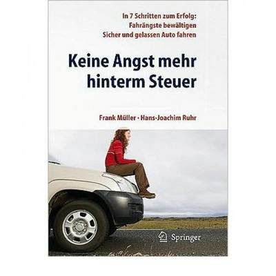 【4周达】Keine Angst Mehr Hinterm Steuer: In 7 Schritten Zum Erfolg: Fahrängste Bewältigen, Sicher ... [9783642010613]