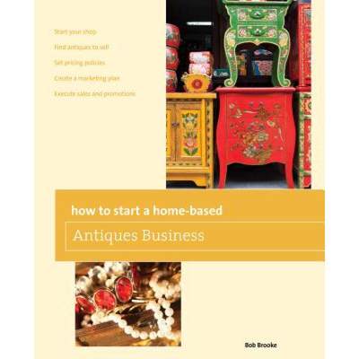 【4周达】How to Start a Home-Based Antiques Business [9780762763610]