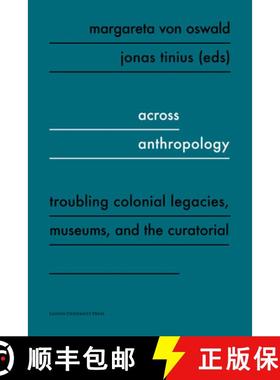 【3-4周达】Across Anthropology : Troubling Colonial Legacies, Museums, and the Curatorial [9789462702189]