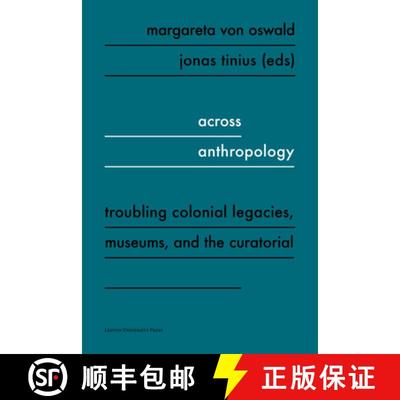 【3-4周达】Across Anthropology : Troubling Colonial Legacies, Museums, and the Curatorial [9789462702189]