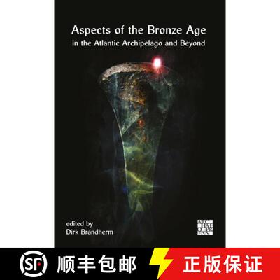 【3-4周达】精装 Aspects of the Bronze Age in the Atlantic Archipelago and Beyond: Proceedings from th... [9781805831297]