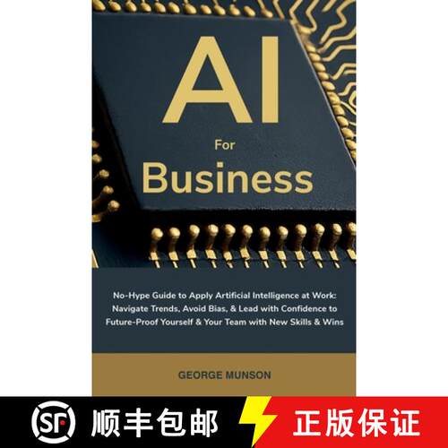 【3-4周达】AI for Business: No-Hype Guide to Apply Artificial Intelligence at Work: Navigate Trends, ... [9798992377521]