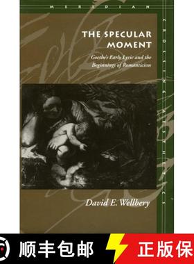 【3-4周达】The Specular Moment: Goethe's Early Lyric and the Beginnings of Romanticism [9780804726948]