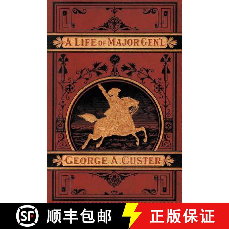 【3-4周达】Complete Life of Gen. George A. Custer, Major-General of Volunteers, Brevet Major-General ... [9781582180403]