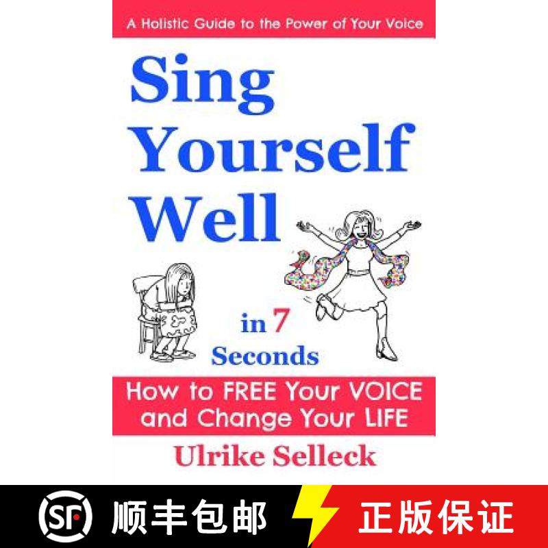 预订 Sing Yourself Well in 7 Seconds: How to FREE Your VOICE and Change Your LIFE [9780997849103]