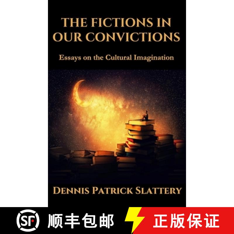 预订 The Fictions in Our Convictions: Essays on the Cultural Imagination [9781950186488]