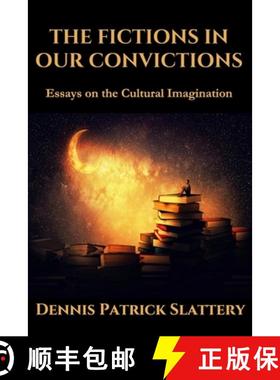 预订 The Fictions in Our Convictions: Essays on the Cultural Imagination [9781950186488]