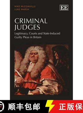 【3-4周达】Criminal Judges: Legitimacy, Courts and State-Induced Guilty Pleas in Britain: Legitimacy,... [9781782548911]