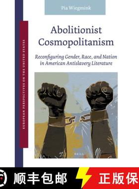 预订 Abolitionist Cosmopolitanism: Reconfiguring Gender, Race, and Nation in American Antislavery Lit... [9789004520929]