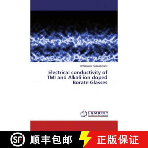 预订 Electrical conductivity of TMI and Alkali ion doped Borate Glasses [9783330333062]