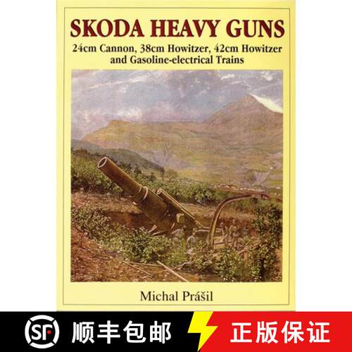 【3-4周达】Skoda Heavy Guns: 24cm Cannon, 38cm Howitzer, 42cm Howitzer and Others: 24cm Cannon, 38cm ... [9780764302886]