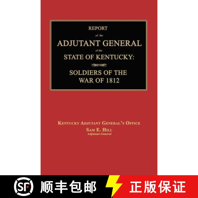 【2-3周达】Report of the Adjutant General of the State of Kentucky: Soldiers of the War of 1812., wit... [9781596414136]
