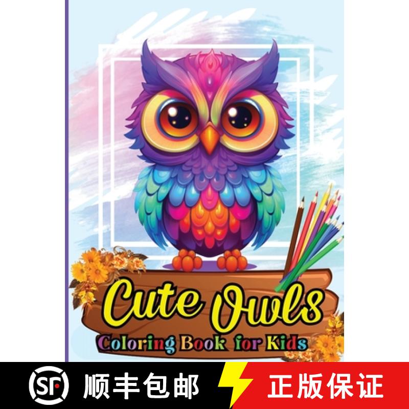 【3-4周达】Cute Owls Coloring book for kids: Cute Cartoon Birds designs for Boys and Girls Ages 3-12 [9788422849377]