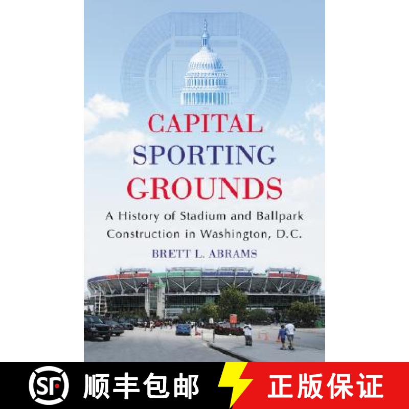 【2-3周达】Capital Sporting Grounds : A History of Stadium and Ballpark Construction in Washington, D.C. [9780786439560]