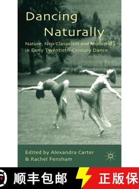 【3-4周达】Dancing Naturally: Nature, Neo-Classicism and Modernity in Early Twentieth-Century Dance [9780230278448]
