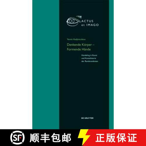 【3-4周达】精装 Denkende Koerper - Formende Hande: Handeling in Kunst und Kunsttheorie der Rembrandti... [9783110438857]