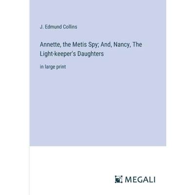 【4周达】Annette, the Metis Spy; And, Nancy, The Light-keeper's Daughters: in large print [9783387056006]