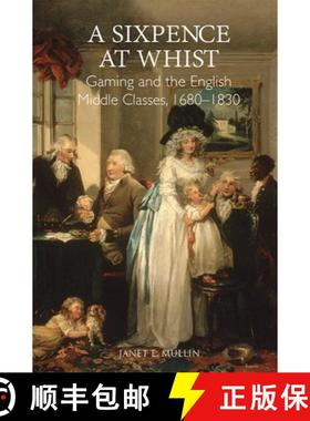 【3-4周达】A Sixpence at Whist: Gaming and the English Middle Classes, 1680-1830 [9781783270477]