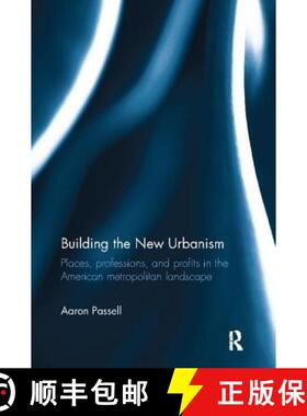 【3-4周达】Building the New Urbanism: Places, Professions, and Profits in the American Metropolitan L... [9781138108752]