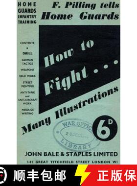 【3-4周达】HOW TO FIGHT (F Pilling Tells Home Guards) HOME GUARDS INFANTRY TRAINING: How To Fight [9781783312634]