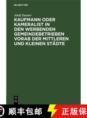 预订 Kaufmann Oder Kameralist in Den Werbenden Gemeindebetrieben Vorab Der Mittleren Und Kleinen Städte [9783112689578]