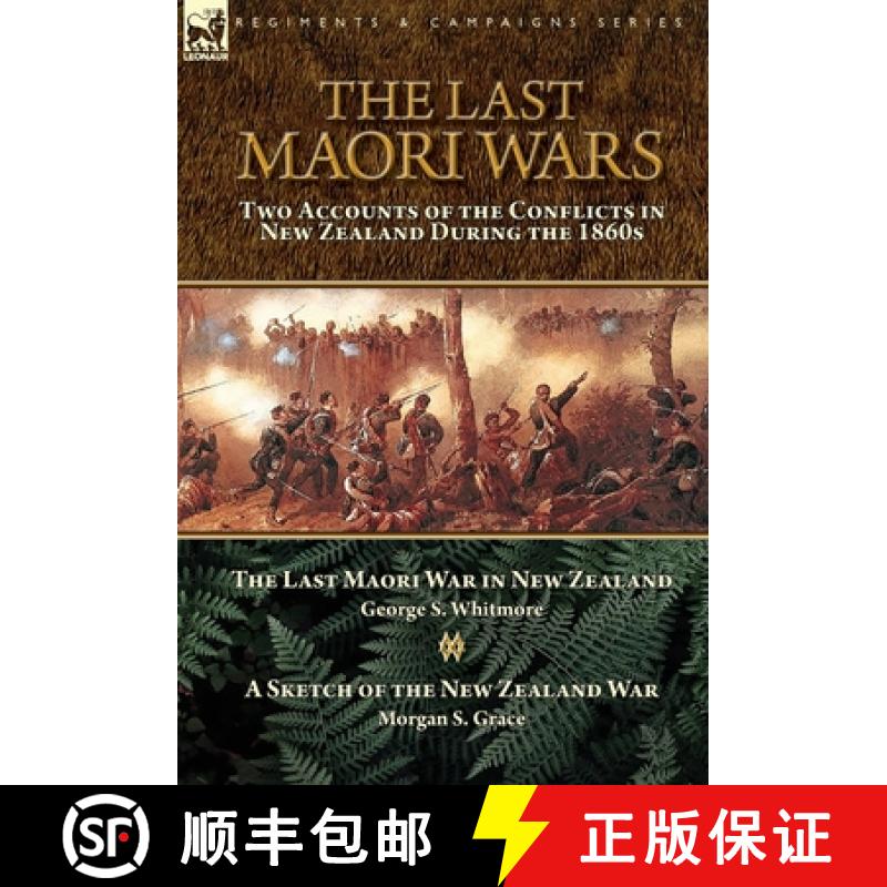 【2-3周达】The Last Maori Wars: Two Accounts of the Conflicts in New Zealand During the 1860s-The Las... [9781782828723]