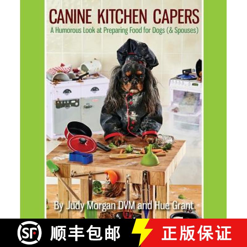 【3-4周达】Canine Kitchen Capers: A Humorous Look at Preparing Food for Dogs (& Spouses) [9780997250107]