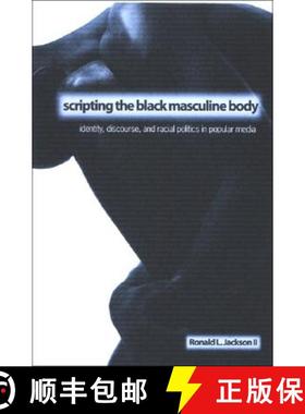 【3-4周达】Scripting the Black Masculine Body: Identity, Discourse, and Racial Politics in Popular Media [9780791466254]