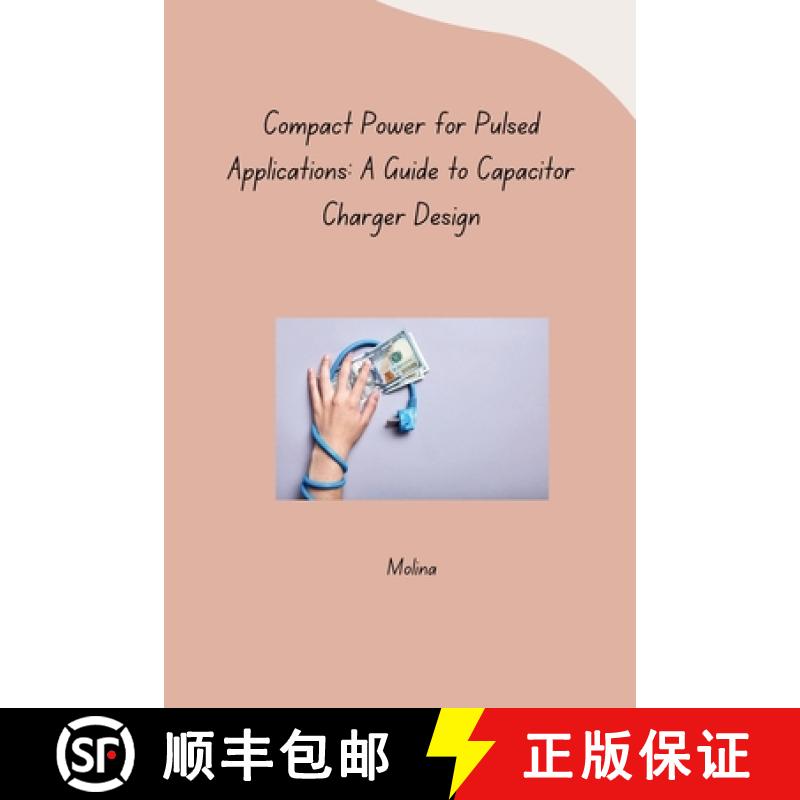 【3-4周达】Compact Power for Pulsed Applications: A Guide to Capacitor Charger Design [9783384261250]