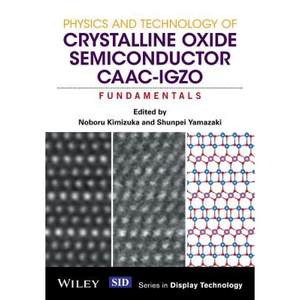 【4周达】Physics And Technology Of Crystalline Oxide Semiconductor Caac-Igzo- Fundamentals[Wiley电...[9781119247401]