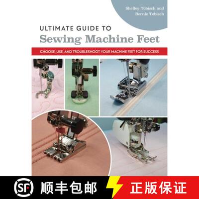 【3-4周达】Ultimate Guide to Sewing Machine Feet: Choose, Use, and Troubleshoot Your Machine Feet for... [9781644032213]