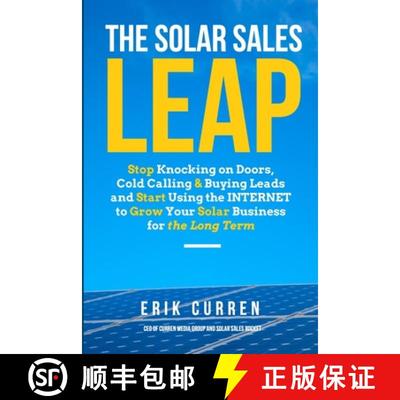 【3-4周达】The Solar Sales Leap: Stop Knocking on Doors, Cold Calling, and Buying Leads and Start Usi... [9780692763070]