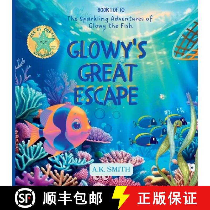 【3-4周达】Glowy's Great Escape: The Sparkling Adventures of Glowy the Fish. Sea of Cortez Adventures. [9781949325874]