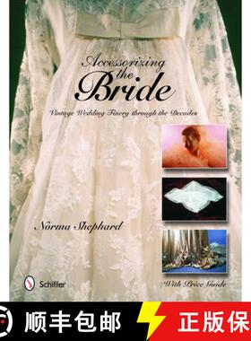 【3-4周达】Accessorizing the Bride: Vintage Wedding Finery Through the Decades: Vintage Wedding Finer... [9780764321856]